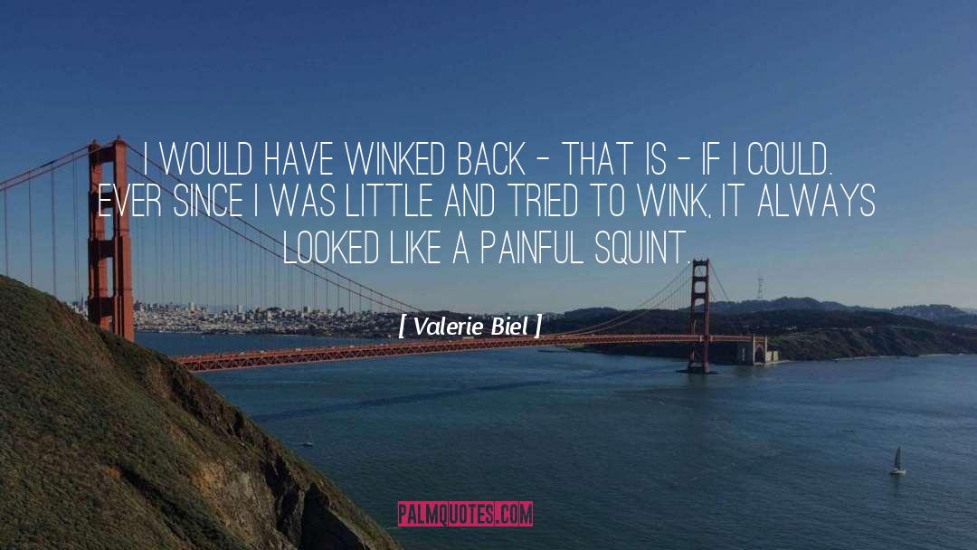 Valerie Biel Quotes: I would have winked back