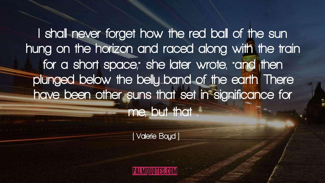 Valerie Boyd Quotes: I shall never forget how