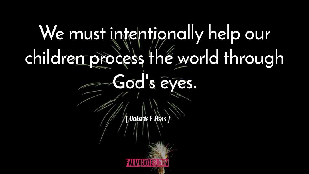 Valerie E Hess Quotes: We must intentionally help our