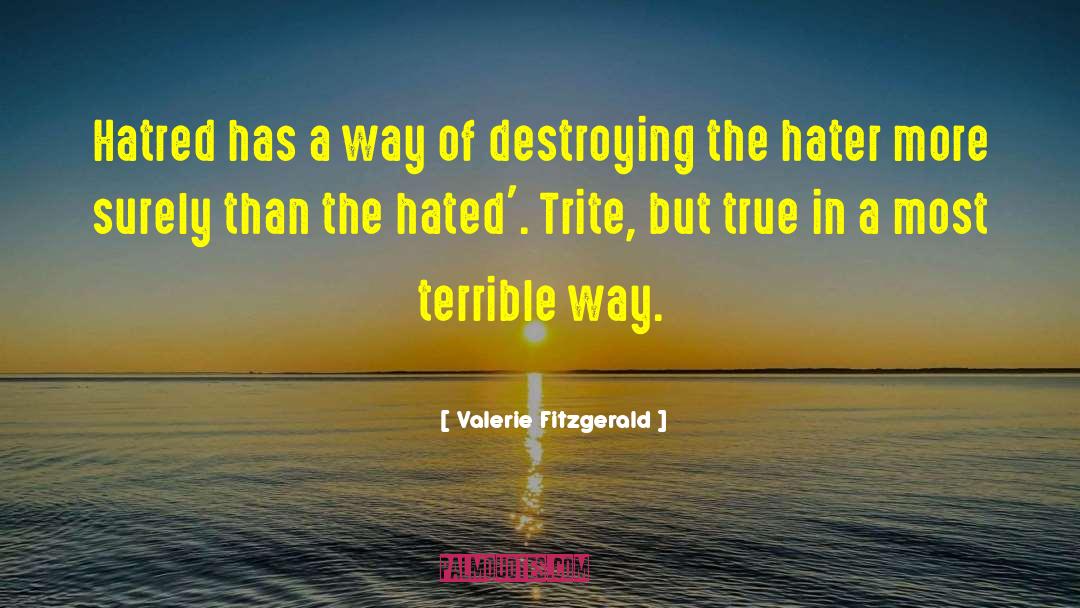 Valerie Fitzgerald Quotes: Hatred has a way of