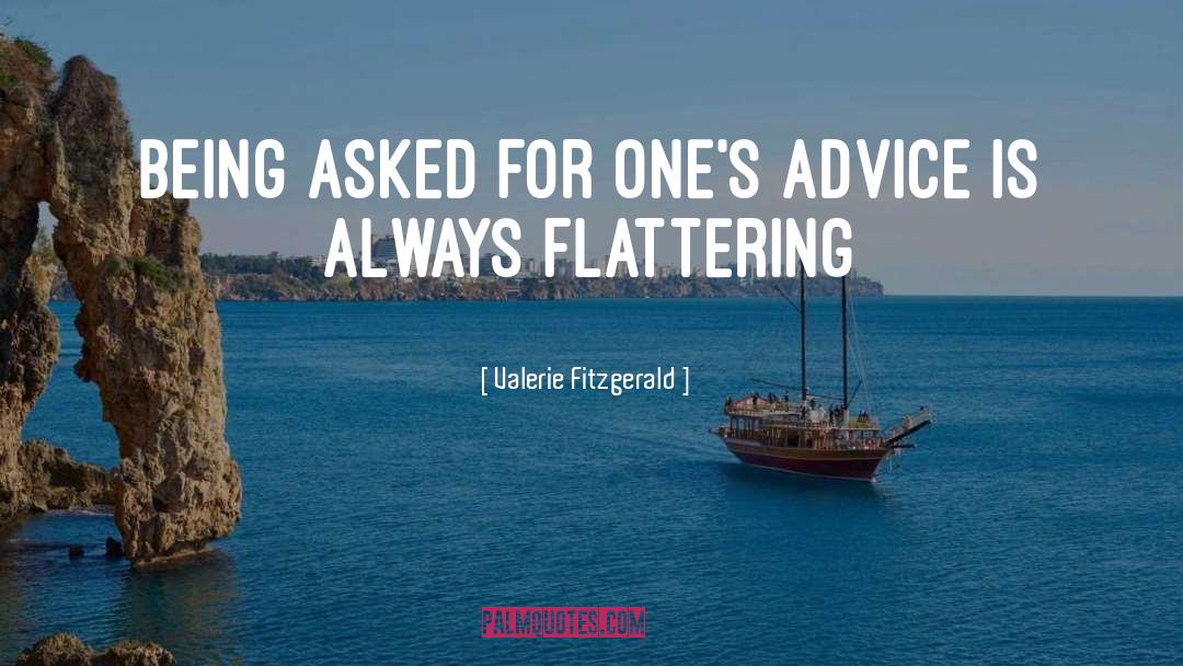 Valerie Fitzgerald Quotes: Being asked for one's advice