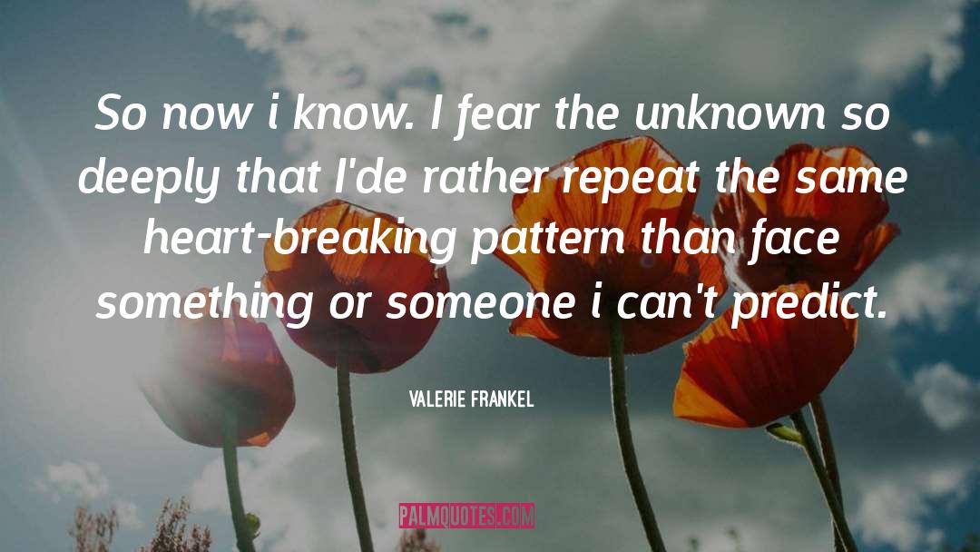 Valerie Frankel Quotes: So now i know. I