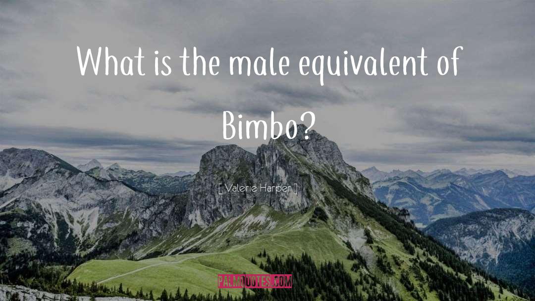 Valerie Harper Quotes: What is the male equivalent