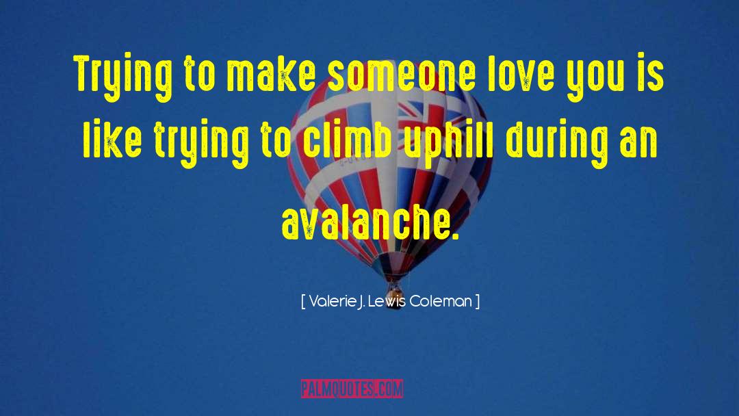 Valerie J. Lewis Coleman Quotes: Trying to make someone love