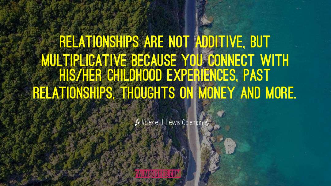 Valerie J. Lewis Coleman Quotes: Relationships are not additive, but
