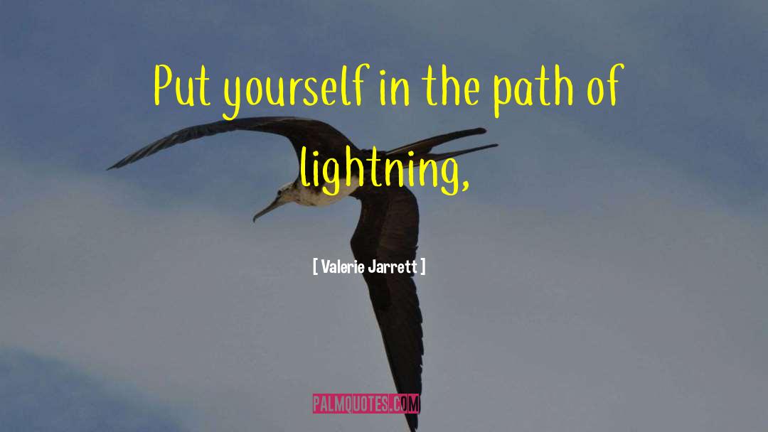 Valerie Jarrett Quotes: Put yourself in the path