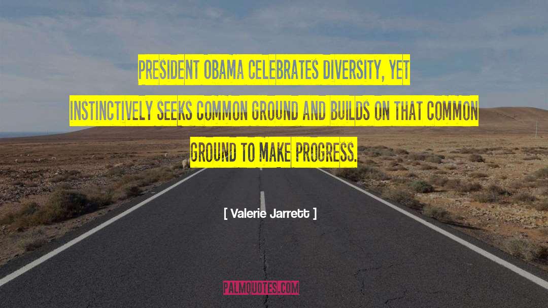 Valerie Jarrett Quotes: President Obama celebrates diversity, yet