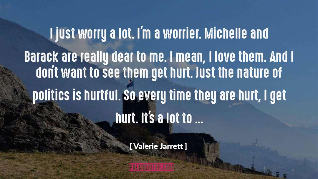 Valerie Jarrett Quotes: I just worry a lot.