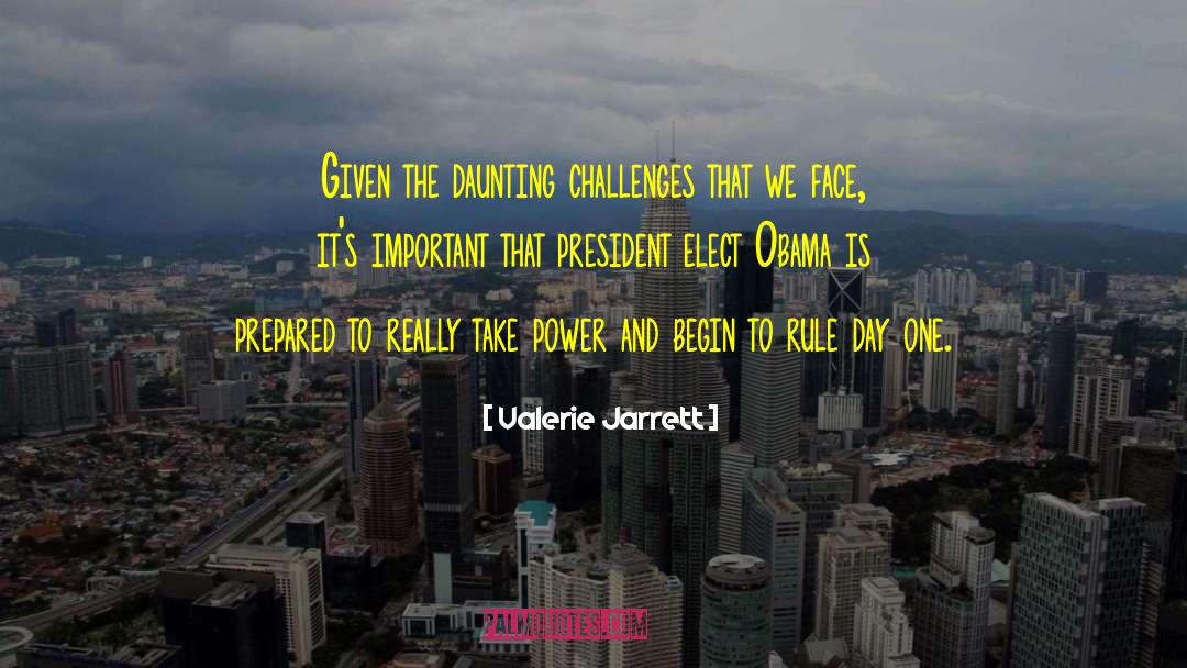 Valerie Jarrett Quotes: Given the daunting challenges that
