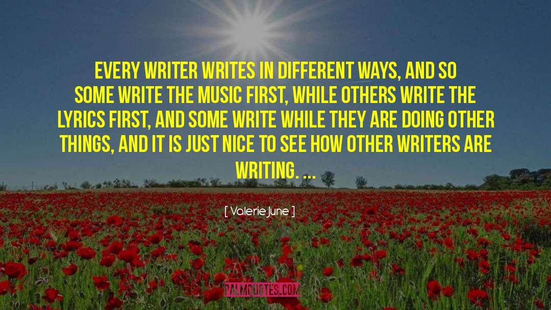 Valerie June Quotes: Every writer writes in different