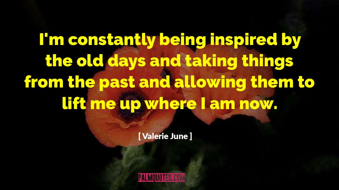 Valerie June Quotes: I'm constantly being inspired by