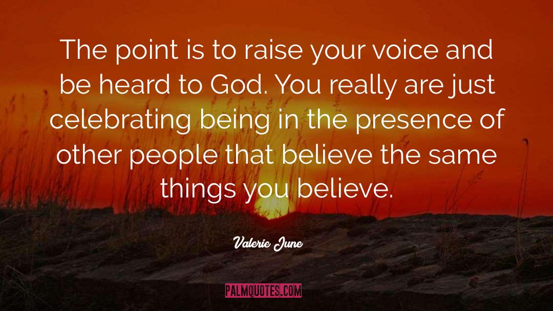Valerie June Quotes: The point is to raise