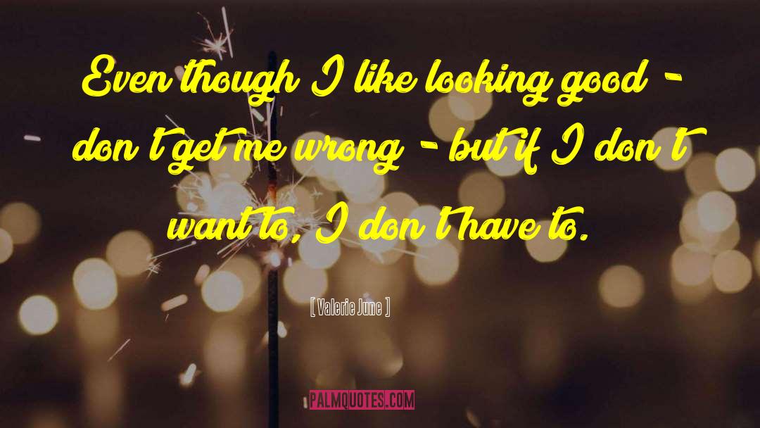 Valerie June Quotes: Even though I like looking