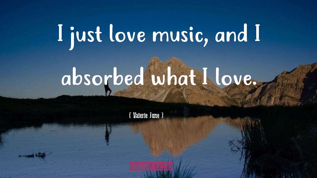 Valerie June Quotes: I just love music, and