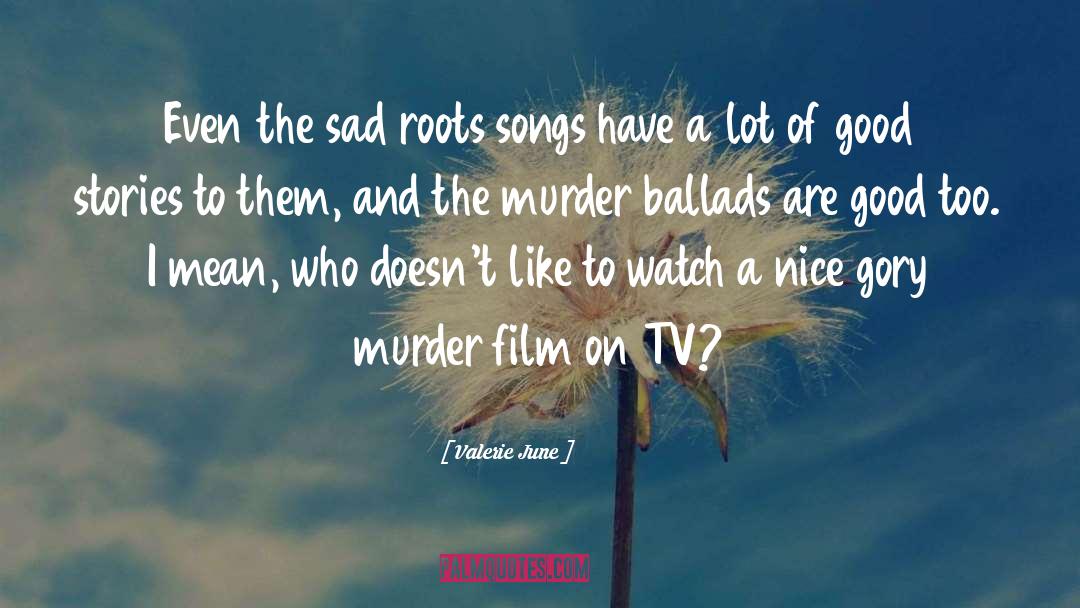 Valerie June Quotes: Even the sad roots songs