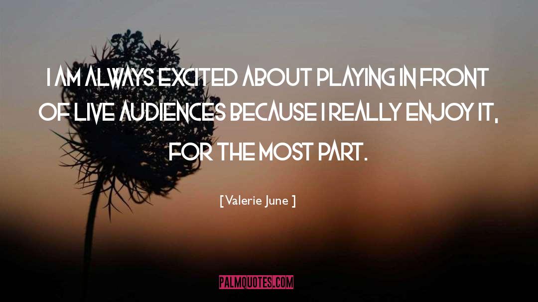 Valerie June Quotes: I am always excited about