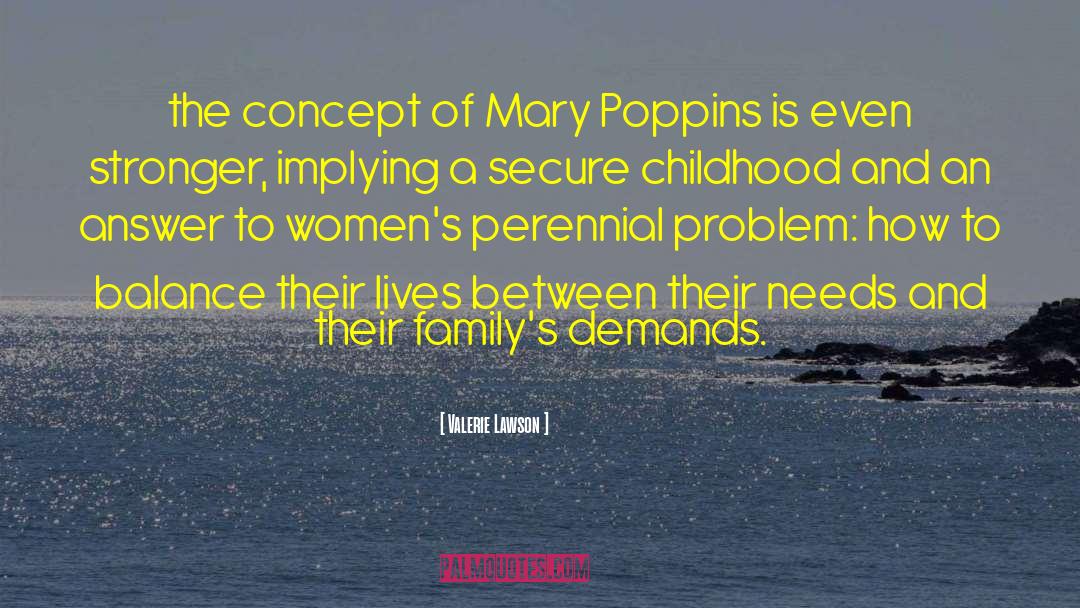 Valerie Lawson Quotes: the concept of Mary Poppins