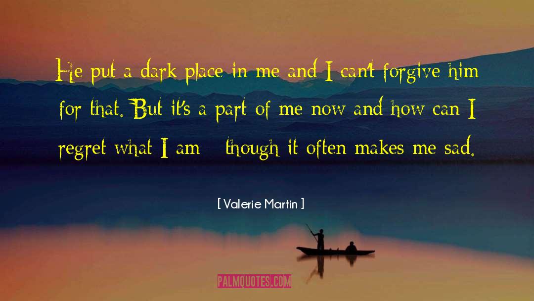 Valerie Martin Quotes: He put a dark place