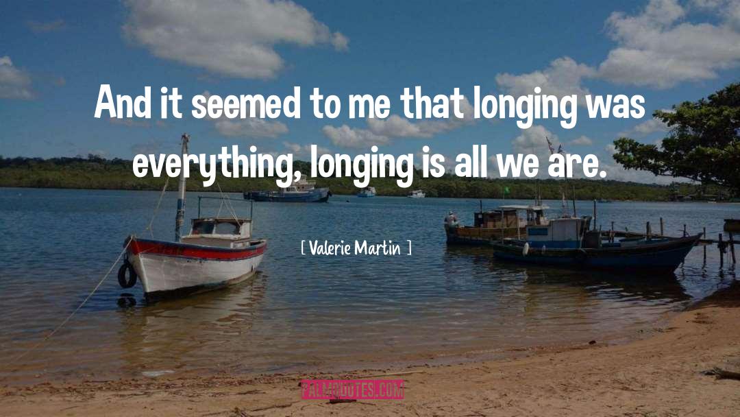 Valerie Martin Quotes: And it seemed to me