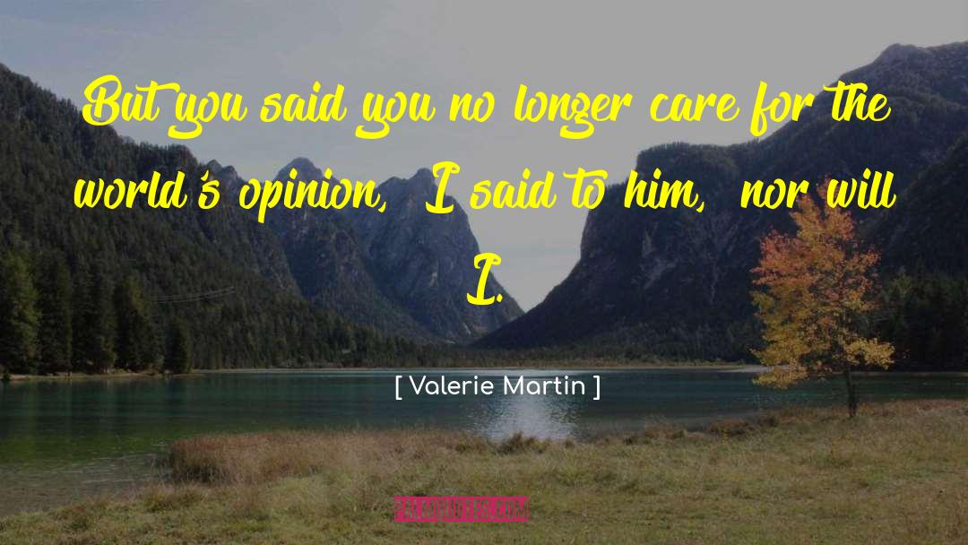 Valerie Martin Quotes: But you said you no