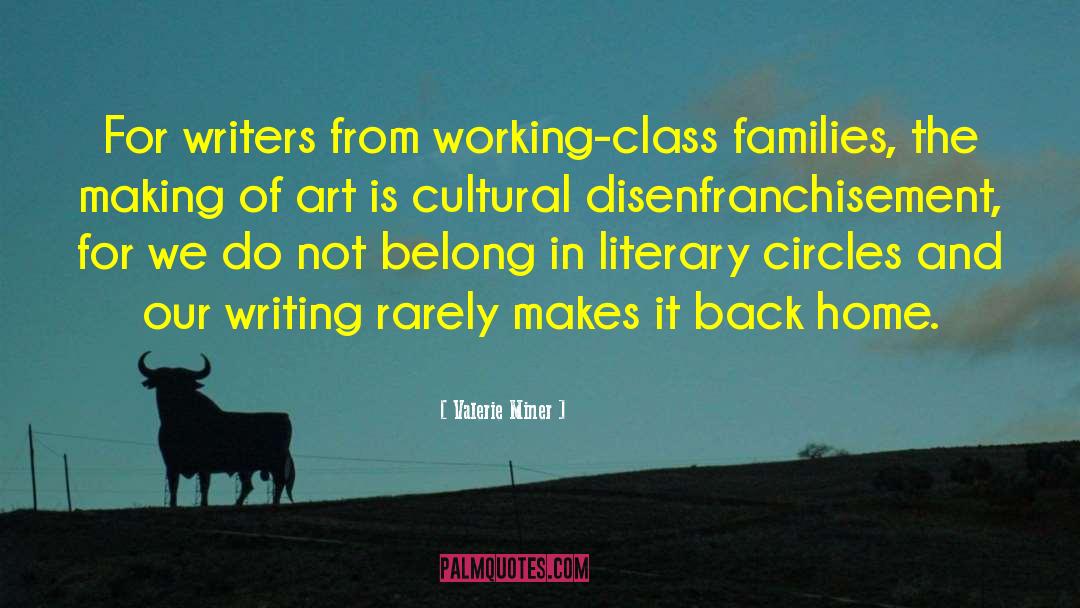 Valerie Miner Quotes: For writers from working-class families,