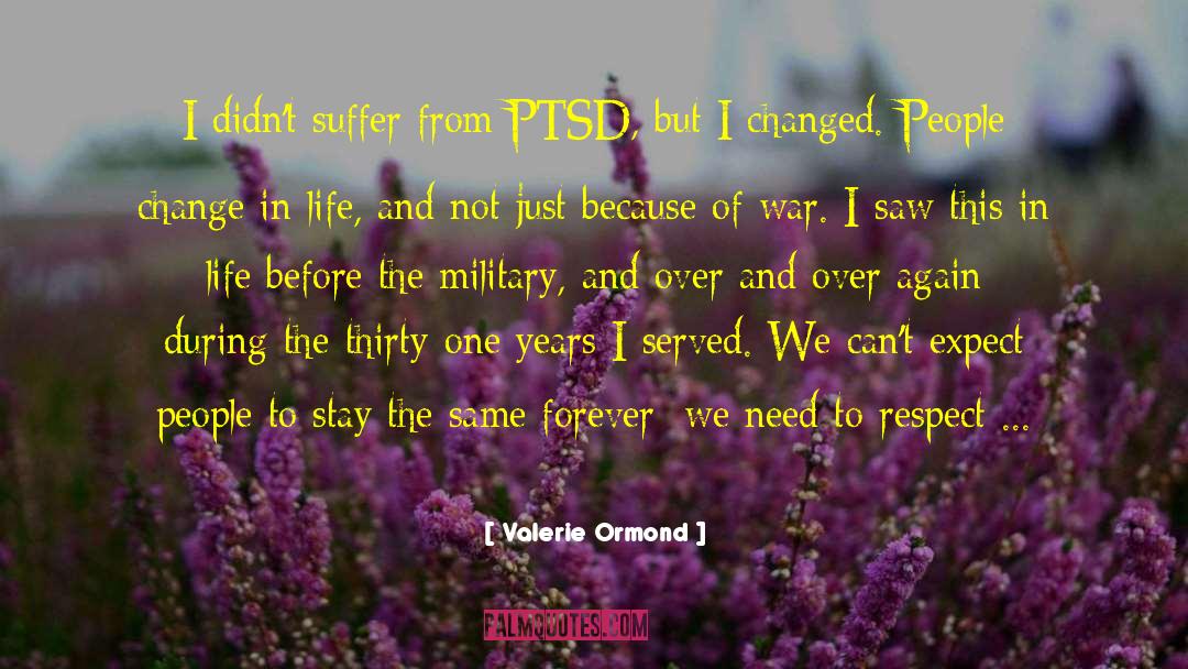 Valerie Ormond Quotes: I didn't suffer from PTSD,
