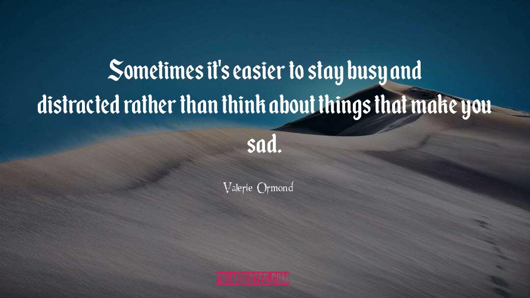 Valerie Ormond Quotes: Sometimes it's easier to stay