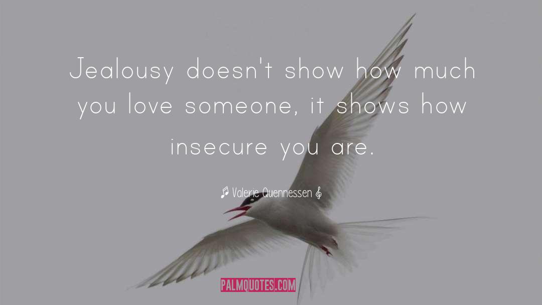 Valerie Quennessen Quotes: Jealousy doesn't show how much