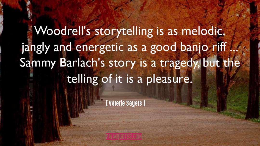 Valerie Sayers Quotes: Woodrell's storytelling is as melodic,