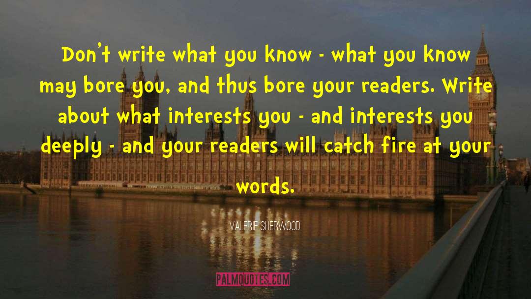 Valerie Sherwood Quotes: Don't write what you know