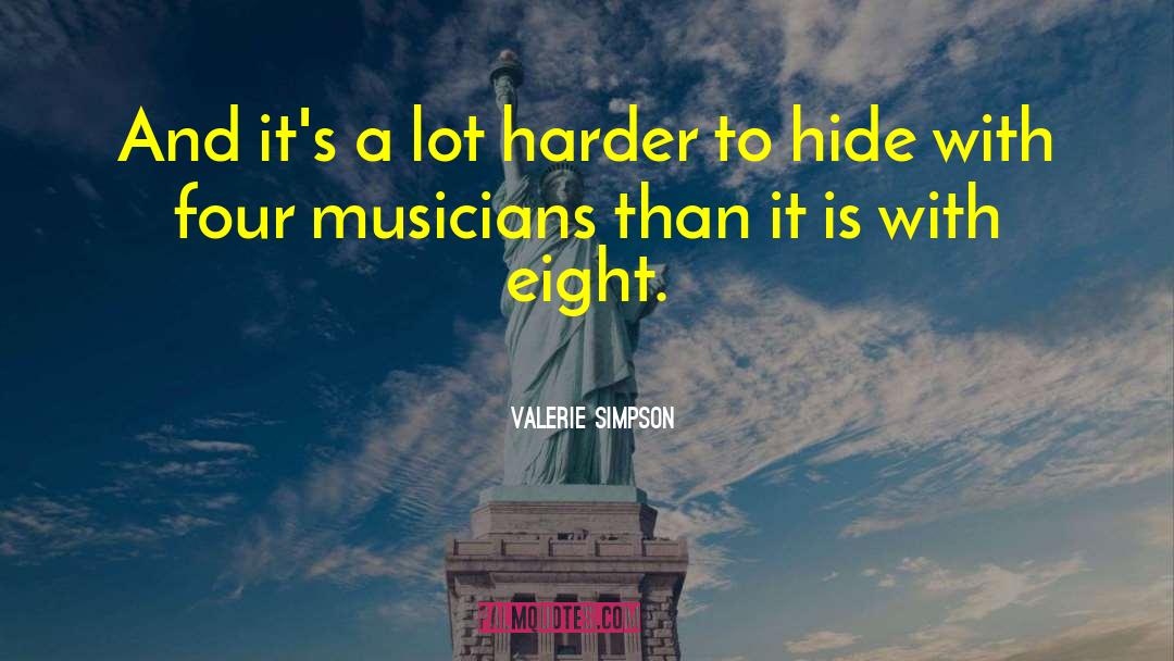 Valerie Simpson Quotes: And it's a lot harder