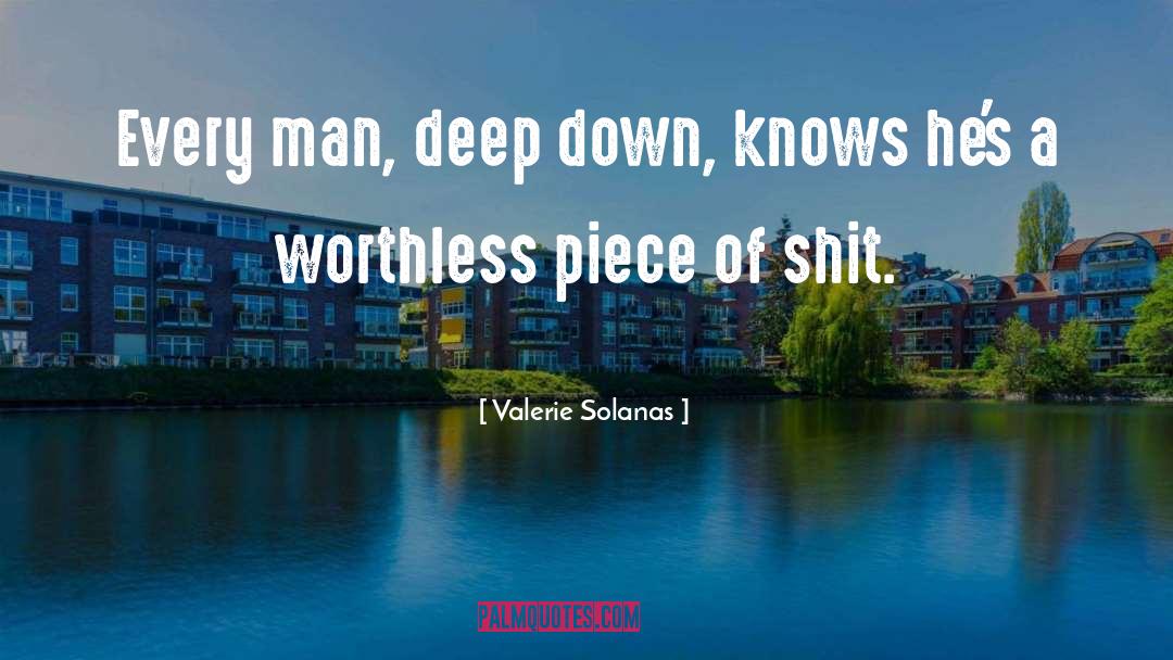 Valerie Solanas Quotes: Every man, deep down, knows