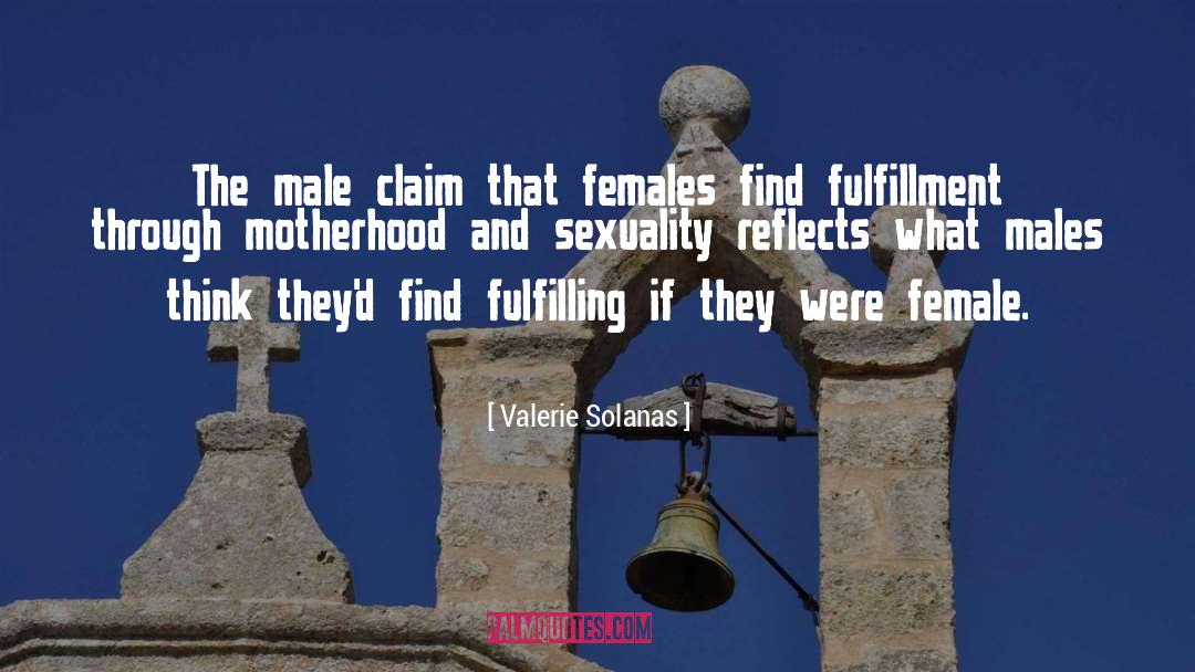 Valerie Solanas Quotes: The male claim that females