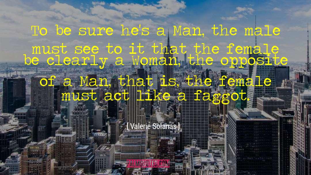 Valerie Solanas Quotes: To be sure he's a