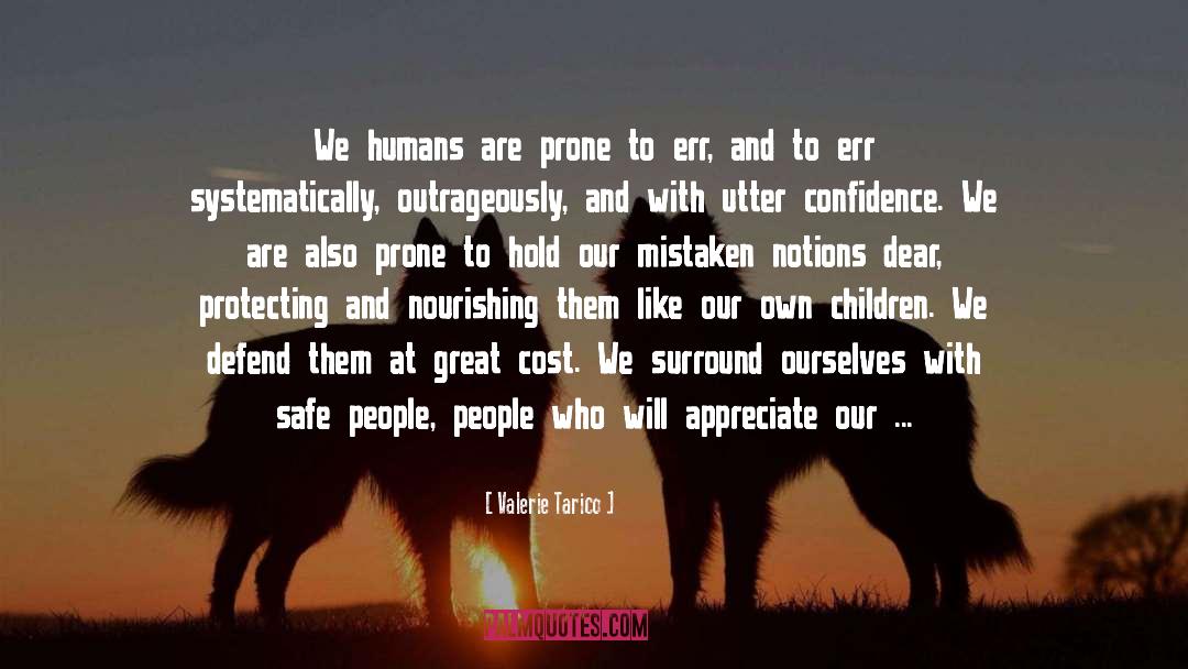 Valerie Tarico Quotes: We humans are prone to