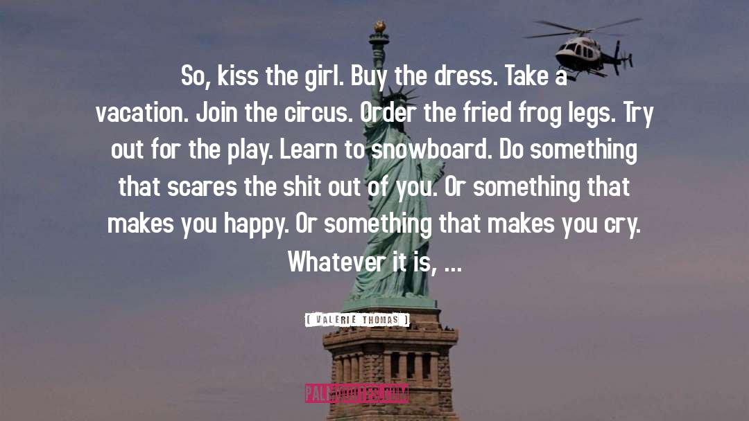 Valerie Thomas Quotes: So, kiss the girl. Buy