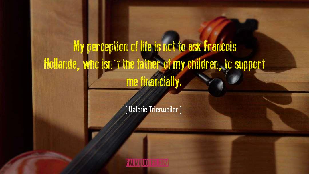 Valerie Trierweiler Quotes: My perception of life is
