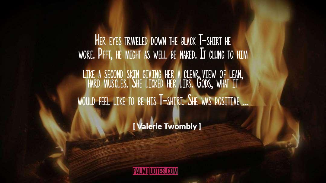 Valerie Twombly Quotes: Her eyes traveled down the