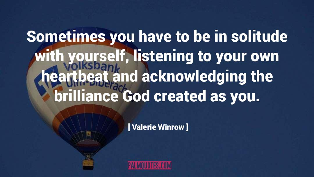 Valerie Winrow Quotes: Sometimes you have to be