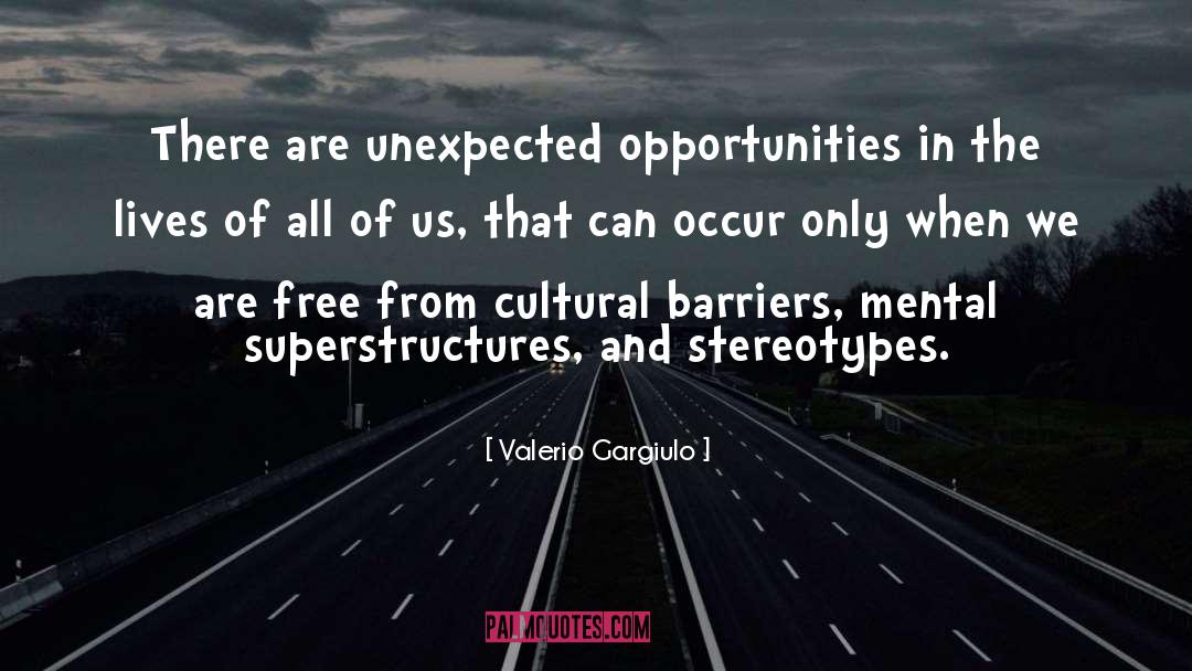 Valerio Gargiulo Quotes: There are unexpected opportunities in