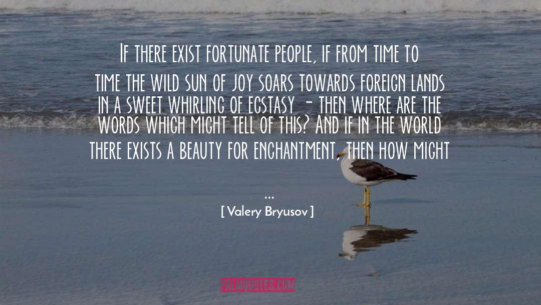 Valery Bryusov Quotes: If there exist fortunate people,