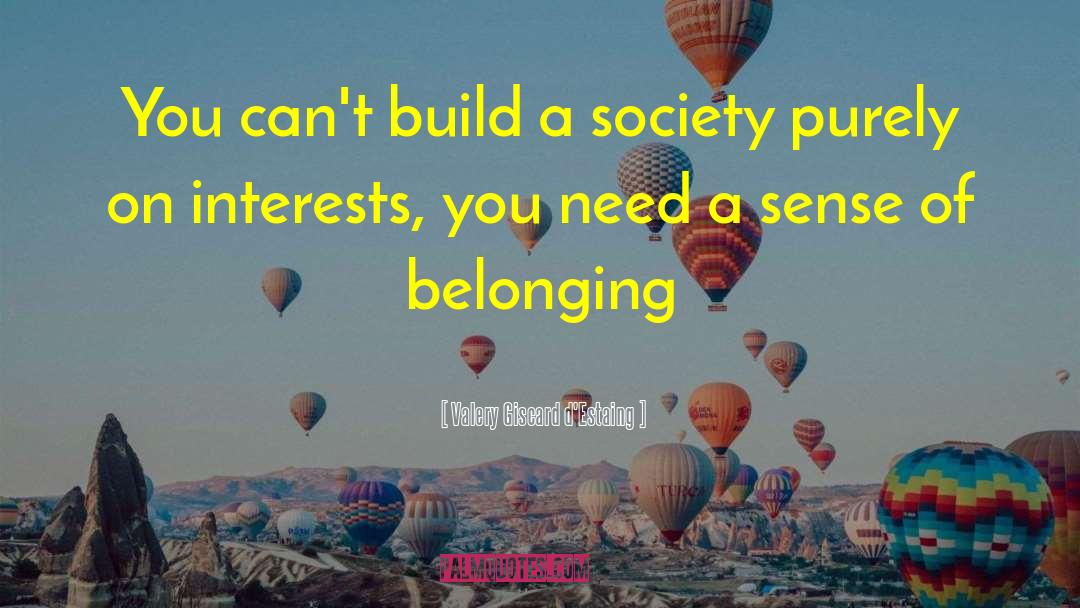 Valery Giscard D'Estaing Quotes: You can't build a society