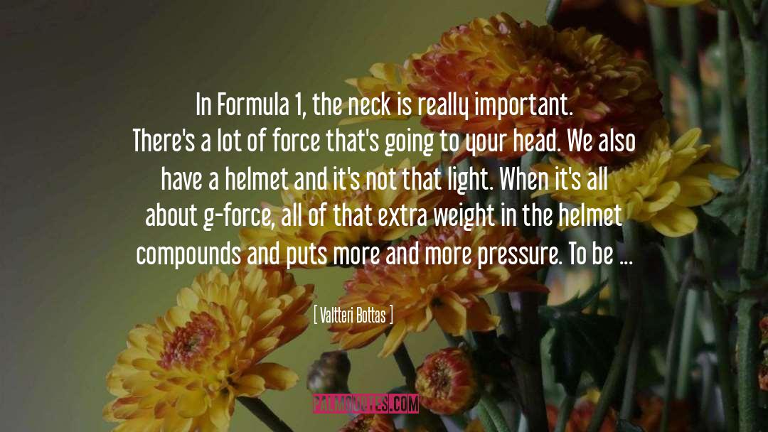 Valtteri Bottas Quotes: In Formula 1, the neck