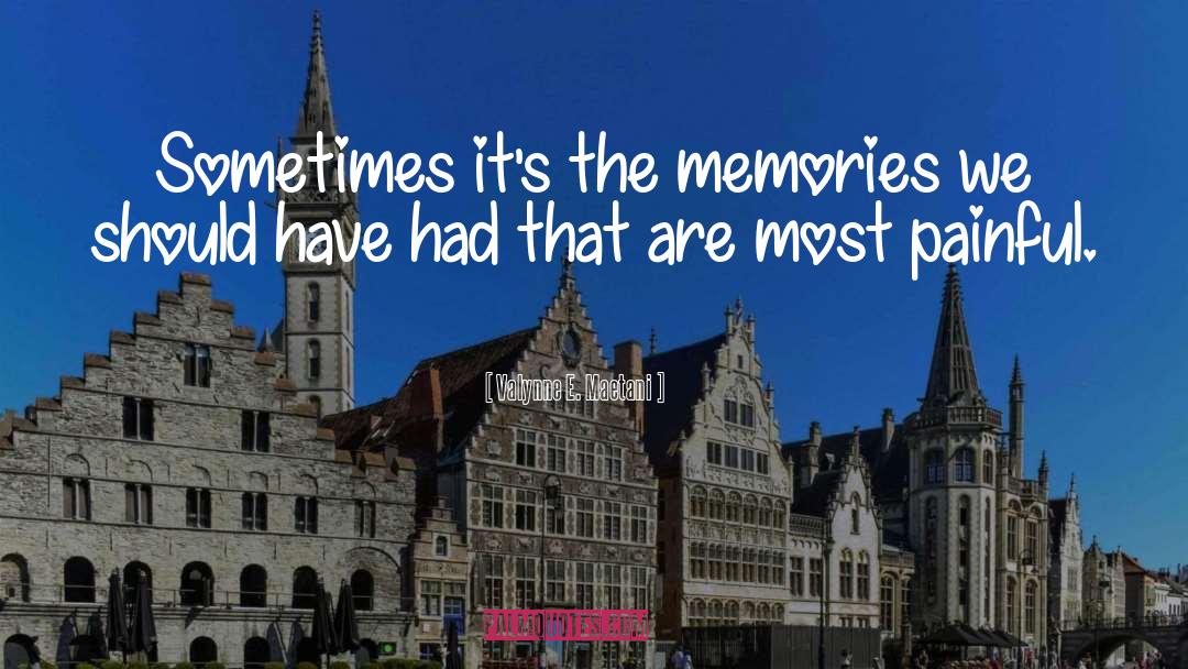 Valynne E. Maetani Quotes: Sometimes it's the memories we