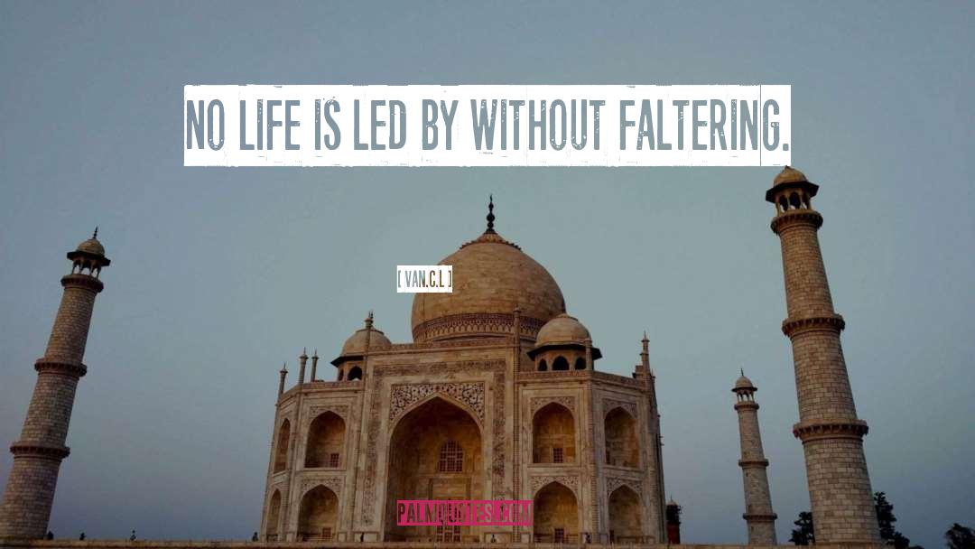 Van.C.L Quotes: No Life is led by