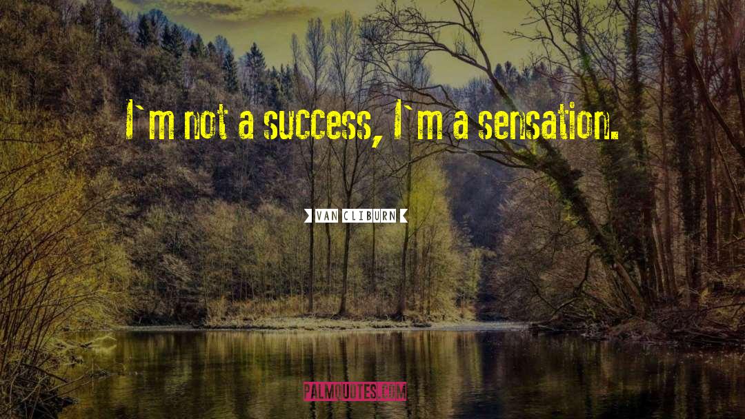 Van Cliburn Quotes: I'm not a success, I'm