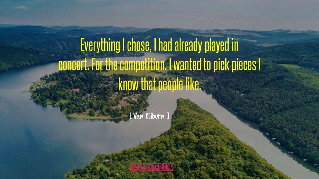 Van Cliburn Quotes: Everything I chose, I had