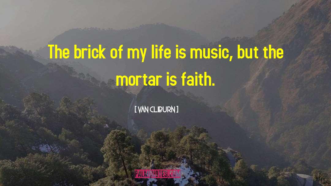 Van Cliburn Quotes: The brick of my life