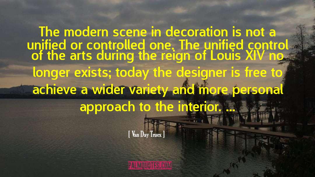 Van Day Truex Quotes: The modern scene in decoration