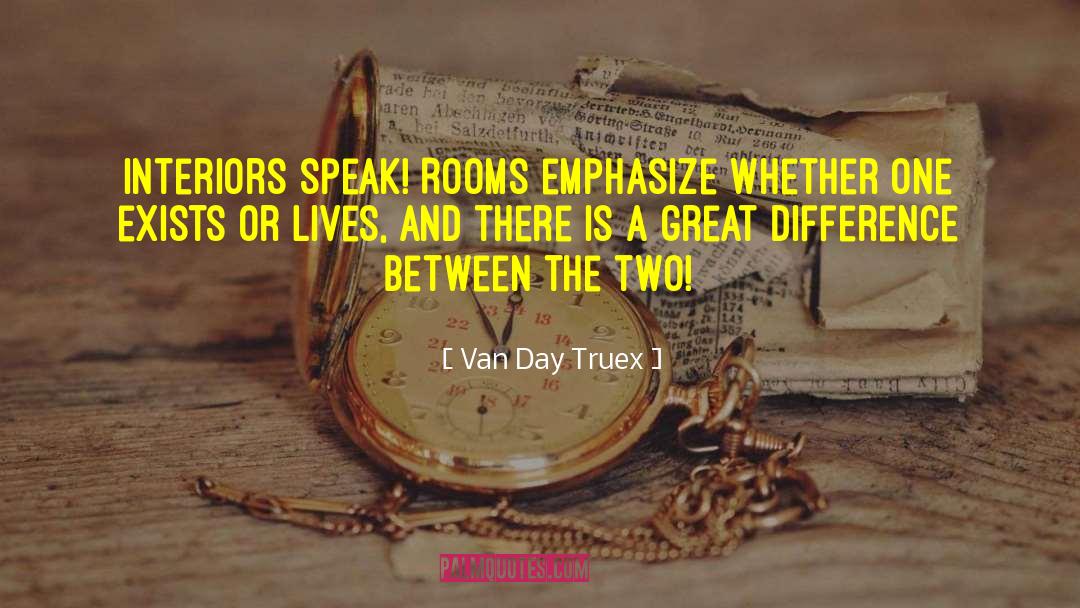 Van Day Truex Quotes: Interiors speak! Rooms emphasize whether
